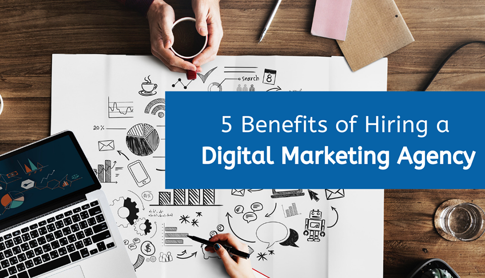 5 Advantages Of Hiring A Digital Marketing Agency